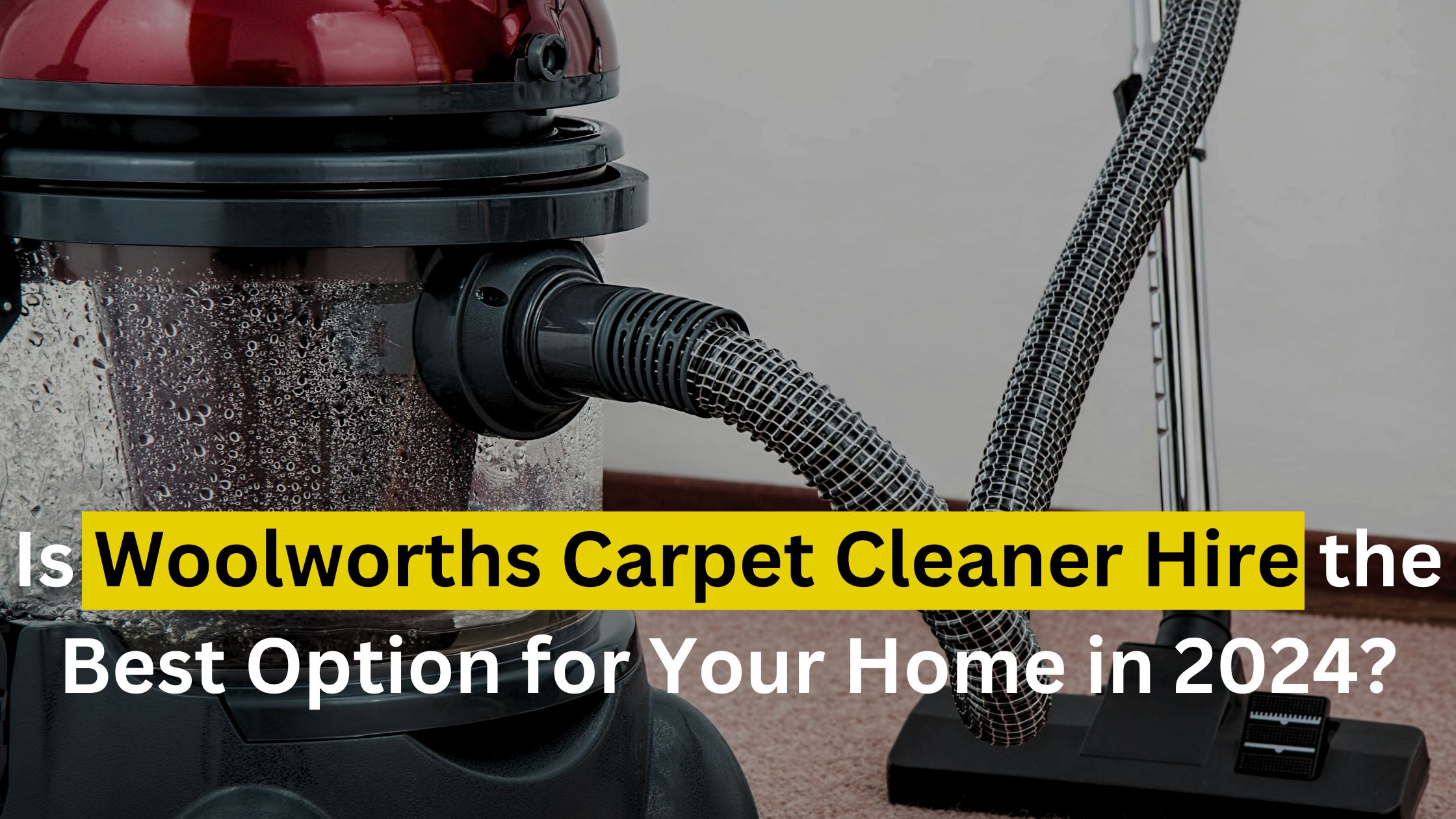 Woolworths Carpet Cleaner Hire
